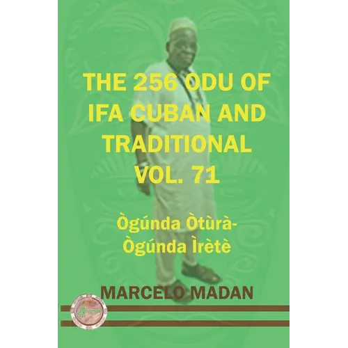 The 256 Odu of Ifa Cuban and Traditionl Vol. 71 Ogunda Otura-Ogunga Irete