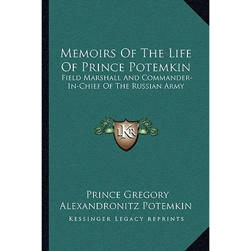 Memoirs Of The Life Of Prince Potemkin: Field Marshall And Commander-In-Chief Of The Russian Army