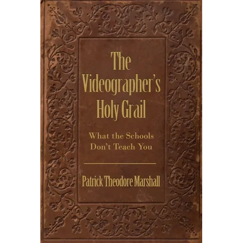 The Videographer's Holy Grail: What the Schools Don't Teach You