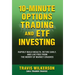 10-Minute Options Trading and ETF Investing: Rapidly Build Wealth, Retire Early, and Live Free from the Worry of Market Crashes