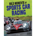 Wild Moments of Sports Car Racing