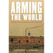 Arming the World: American Gun-Makers in the Gilded Age