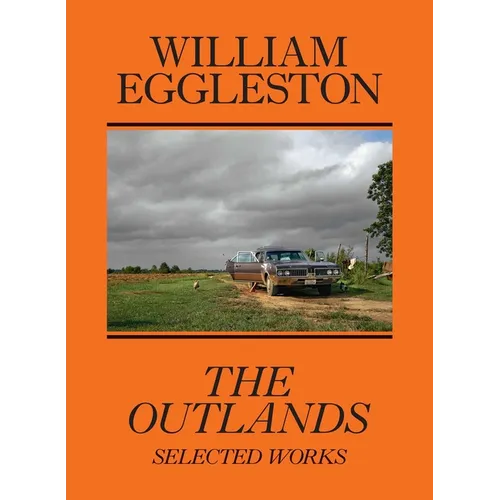 William Eggleston: The Outlands: Selected Works