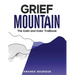 Grief Mountain: The Calm and Color Trailbook