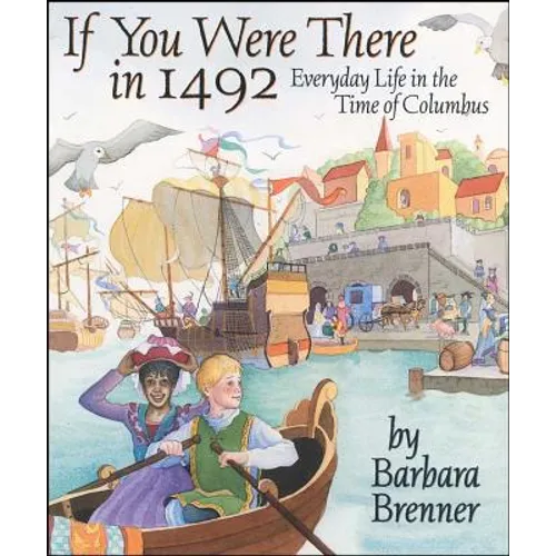 If You Were There in 1492: Everyday Life in the Time of Columbus