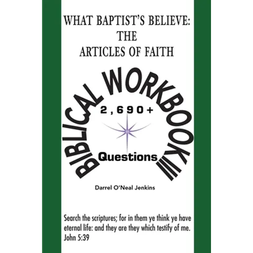 What Baptist's Believe: The Articles of Faith: Biblical Workbook III: 2690+ Questions