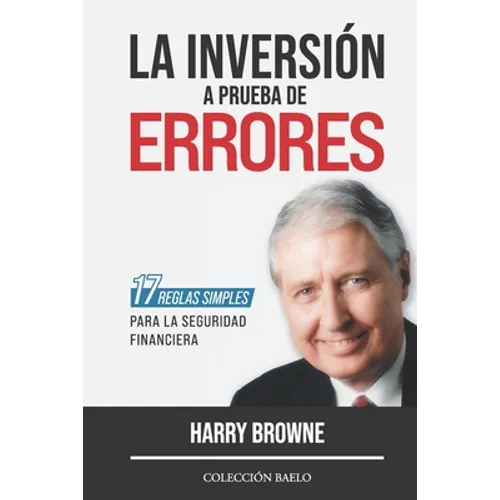 La Inversión a Prueba de Errores: 17 reglas simples para la seguridad financiera