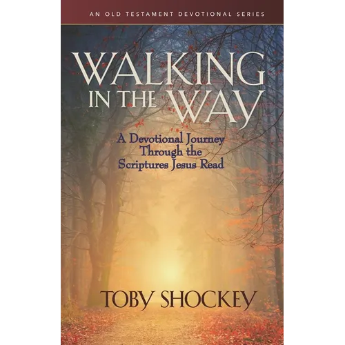 Walking in the Way: A Devotional Journey Through the Scriptures Jesus Read