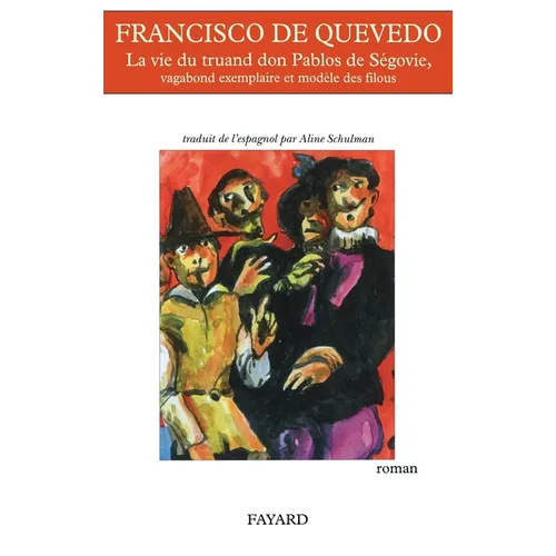 La vie du truand Don Pablos de Ségovie, vagabond exemplaire et modèle des filous