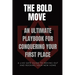 The Bold Move: An Ultimate Playbook for Conquering Your First Place