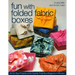 Fun with Folded Fabric Boxes: - All No-Sew Projects - Fat-Quarter Friendly - Elegance in Minutes