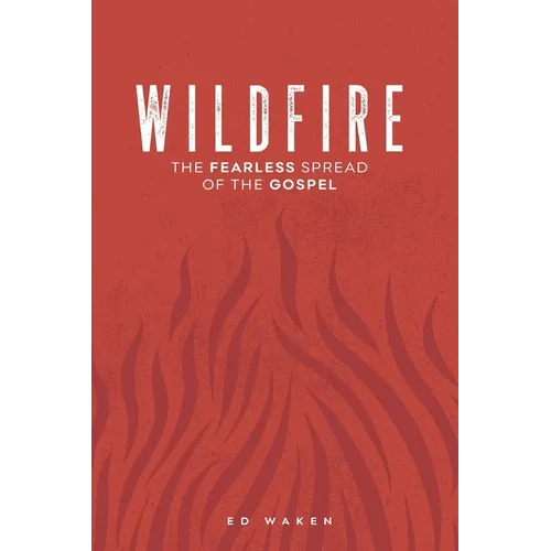 Wildfire: The Fearless Spread of the Gospel