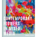 Contemporary Flowers in Mixed Media