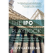 The IPO Playbook: An Insider's Perspective on Taking Your Company Public and How to Do It Right
