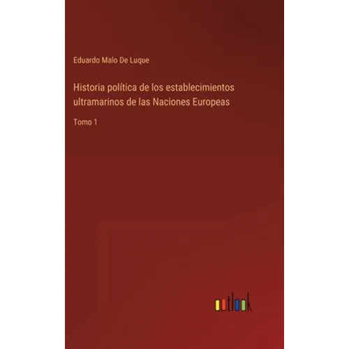 Historia política de los establecimientos ultramarinos de las Naciones Europeas: Tomo 1