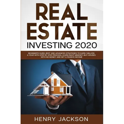 Real Estate Investing 2020: Beginner's Guide. Best and Advanced Strategies to Earn 1 Million a Year with Step by Step process, Learn Right Mindset