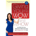 Giving You the Wow and the How: 44 Tips from the Millionaire Manicurist That Will Change Your Life Now