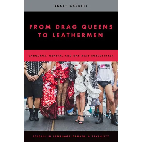 From Drag Queens to Leathermen: Language, Gender, and Gay Male Subcultures