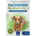 Dachshund Training Vol 3 - Taking care of your Dachshund: Nutrition, common diseases and general care of your Dachshund