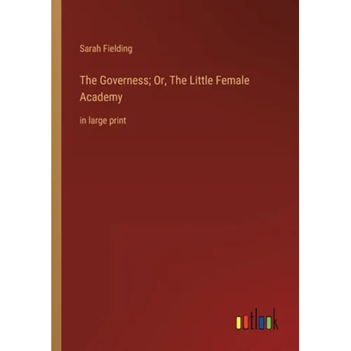 The Governess; Or, The Little Female Academy: in large print