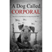 A Dog Called Corporal: Based on a touching true war dog story from WW1