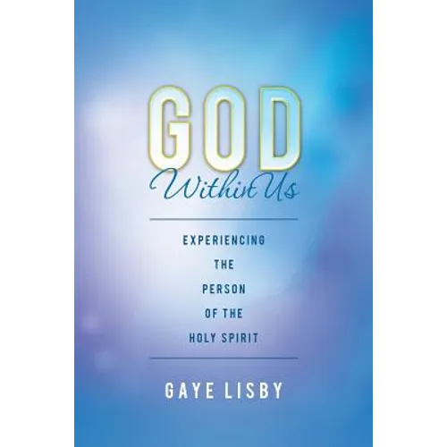 God Within Us: Experiencing the Person of the Holy Spirit