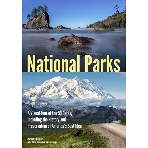 National Parks: A Visual Tour of the 59 Parks, Including the History and Preservation of America's Best Idea