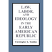 Law, Labor, and Ideology in the Early American Republic