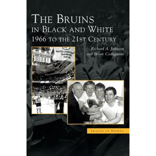 Bruins in Black & White: 1966 to the 21st Century