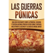 Las Guerras Púnicas: Una Guía Fascinante sobre la Primera, Segunda y Tercera Guerras Púnicas entre Roma y Cartago, incluyendo el Ascenso y la Caída de