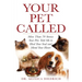 Your Pet Called: More Than 70 Stories Your Pets Told Me to Heal Your Soul and Mend Your Heart