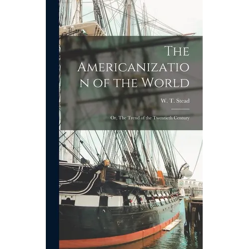 The Americanization of the World; or, The Trend of the Twentieth Century