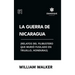 La Guerra de Nicaragua (Relatos del filibustero que murió fusilado en Trujillo, Honduras)