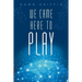 We Came Here to Play
