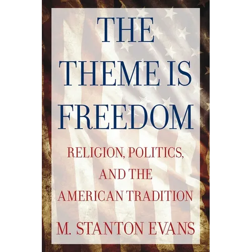 The Theme Is Freedom: Religion, Politics, and the American Tradition