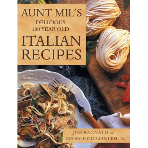 Aunt Mil's Delicious 100 Year Old Italian Recipes