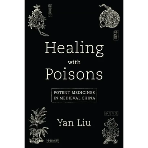 Healing with Poisons: Potent Medicines in Medieval China