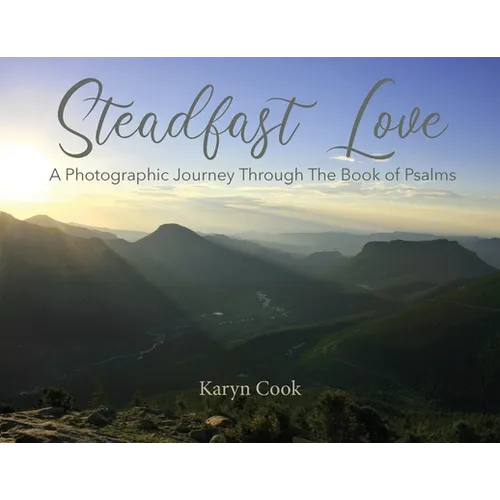 Steadfast Love: A Photographic Journey Through the Book of Psalms