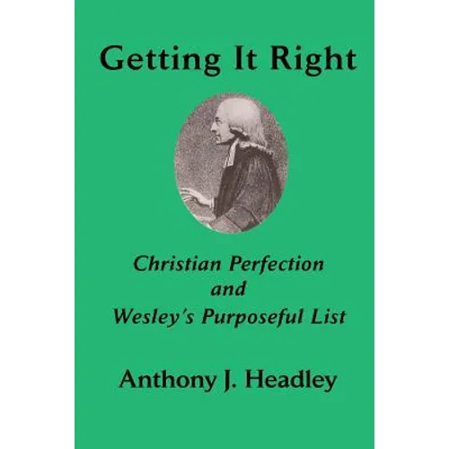 Getting It Right: Christian Perfection and Wesley's Purposeful List