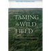 Taming the Wild Field: Colonization and Empire on the Russian Steppe