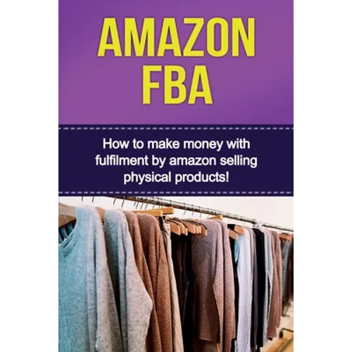 Amazon FBA: How to make money with fulfillment by amazon selling physical products!