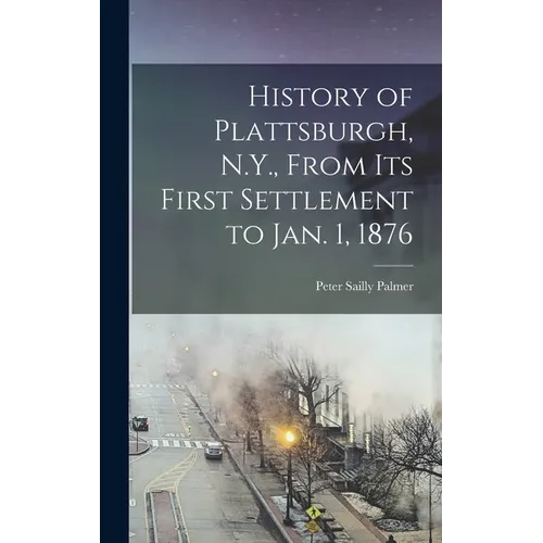 History of Plattsburgh, N.Y., From its First Settlement to Jan. 1, 1876