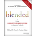 Blended: Using Disruptive Innovation to Improve Schools