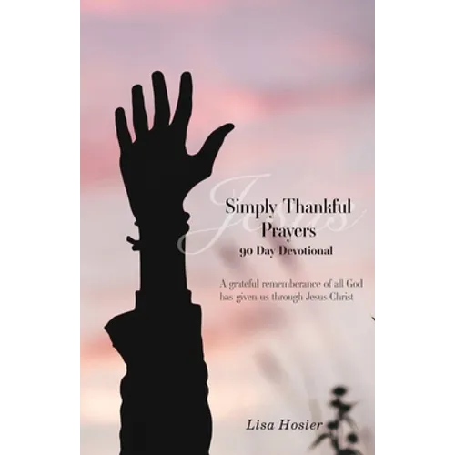 Simply Thankful Prayers: 90 Day Devotional