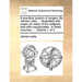 A practical system of surgery. By James Latta, ... Illustrated with cases on many of the subjects, and with copperplates. In three volumes. ... Volume