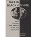 Jazz in Black and White: Race, Culture, and Identity in the Jazz Community