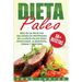 Dieta Paleo: Más de 50 Recetas Saludables inspiradas en la Dieta Paleo para Desayunos, Almuerzos, Cenas y Postres (Libro en Español
