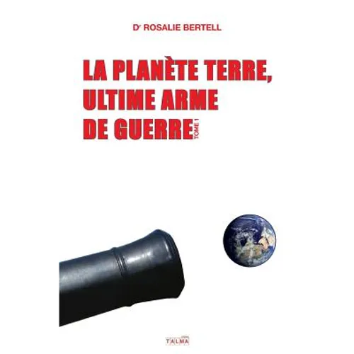 La Planète Terre, ultime arme de guerre: Tome 1