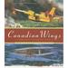 Canadian Wings: A Remarkable Century of Flight