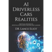 AI Driverless Cars Realities: Practical Advances In Artificial Intelligence And Machine Learning